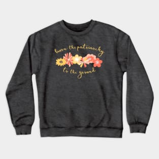 Irreverent Truths: Burn the patriarchy to the ground (yellow and orange flowers, yellow text) Crewneck Sweatshirt